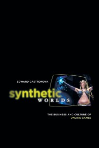 Synthetic Worlds : The Business and Culture of Online Games