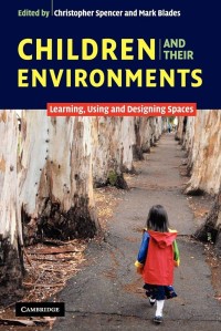 Children and their Environments : Learning, Using and Designing Spaces