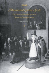 Mania and Literary Style : The Rhetoric of Enthusiasm from the Ranters to Christopher Smart